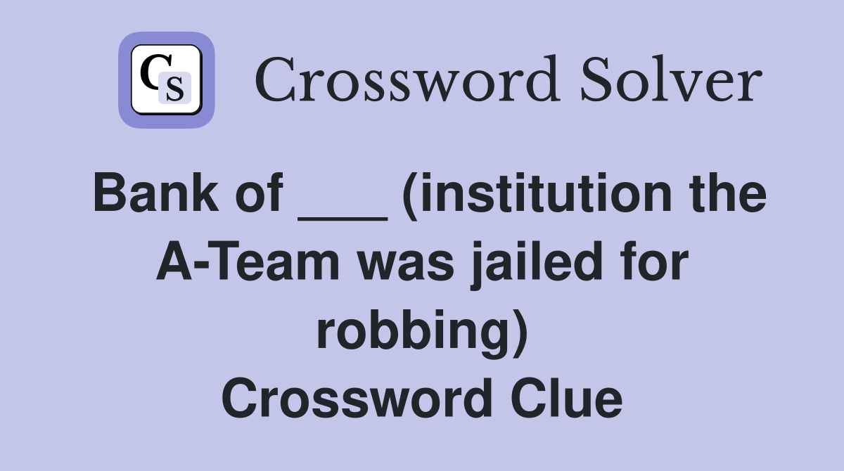 Bank of ___ (institution the A-Team was jailed for robbing) Crossword Clue