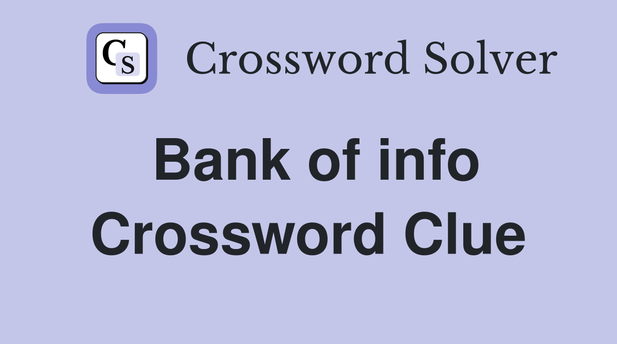 Bank of info Crossword Clue Answers Crossword Solver