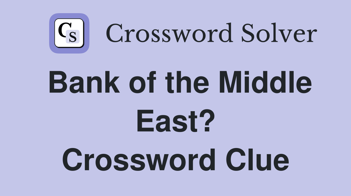 Bank of the Middle East? Crossword Clue