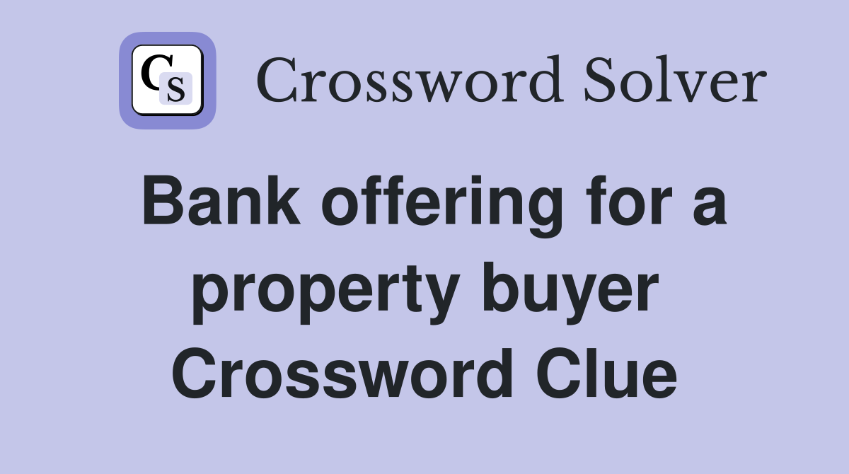 Bank offering for a property buyer Crossword Clue