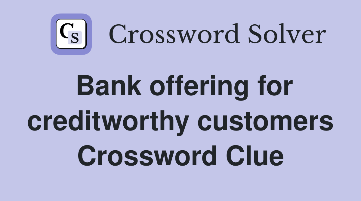 Bank offering for creditworthy customers Crossword Clue