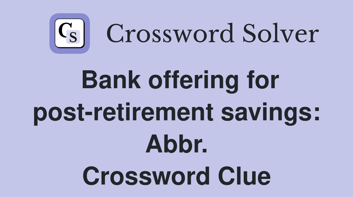 Bank offering for post-retirement savings: Abbr. Crossword Clue