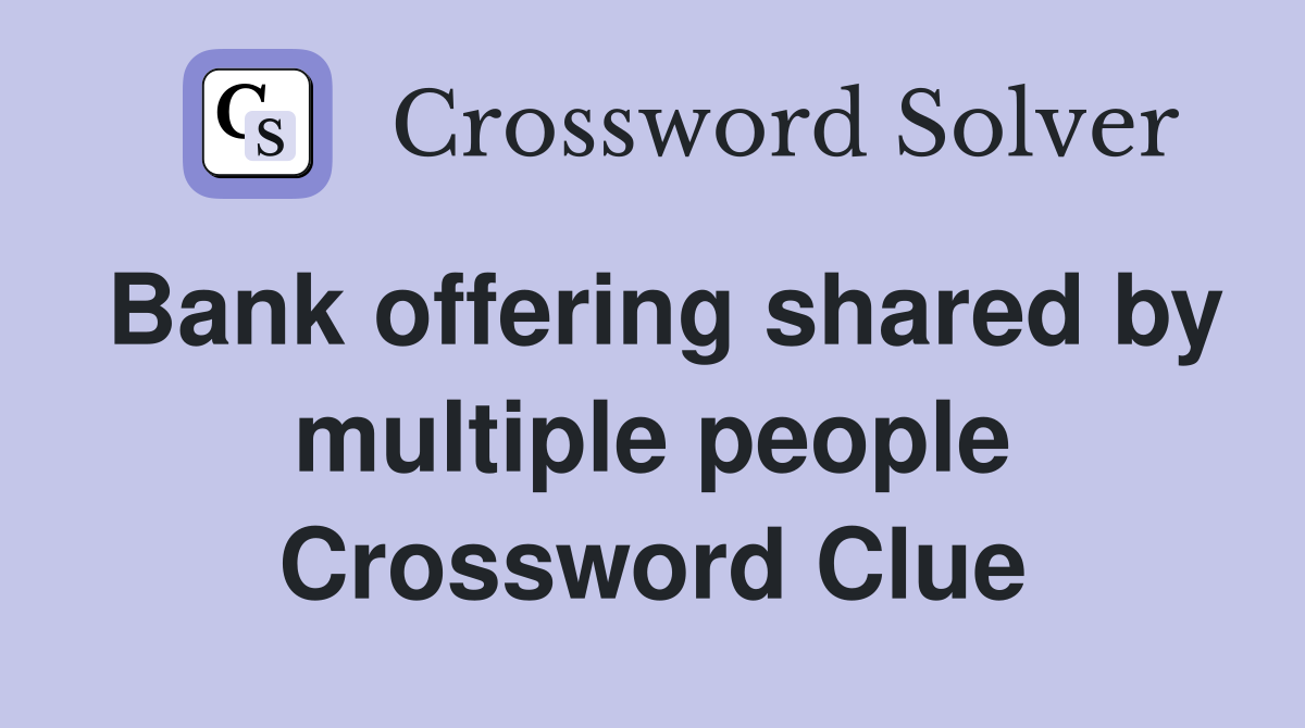 Bank offering shared by multiple people Crossword Clue