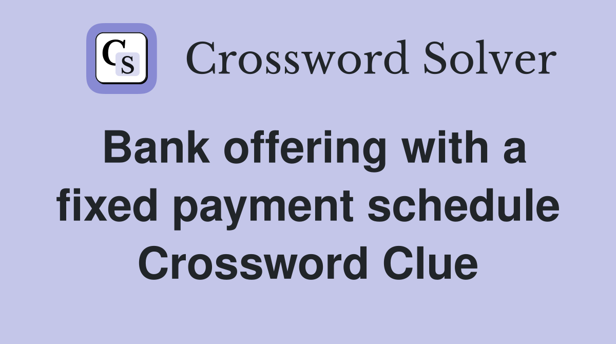 Bank offering with a fixed payment schedule Crossword Clue