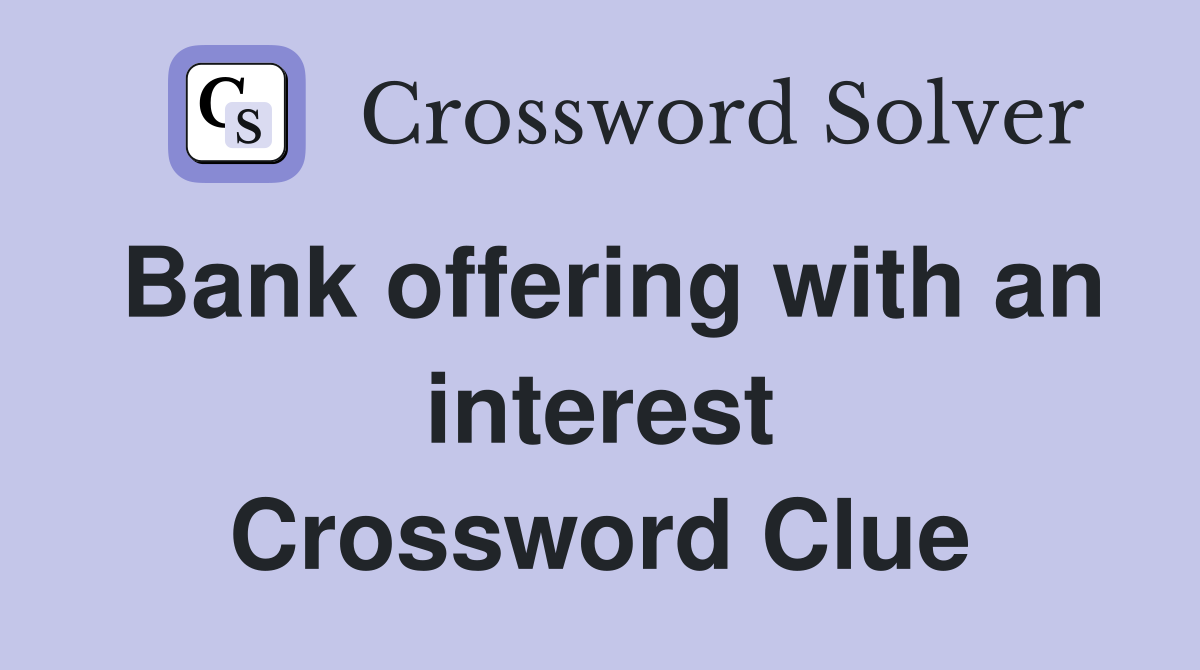 Bank offering with an interest Crossword Clue