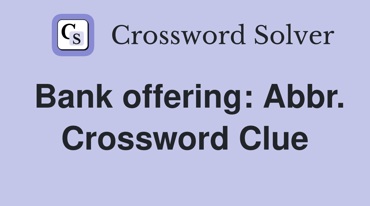 Bank offering: Abbr. Crossword Clue