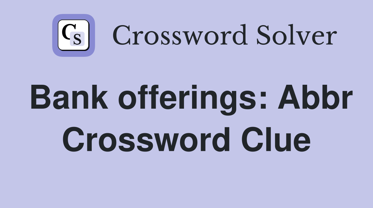 Bank offerings: Abbr Crossword Clue