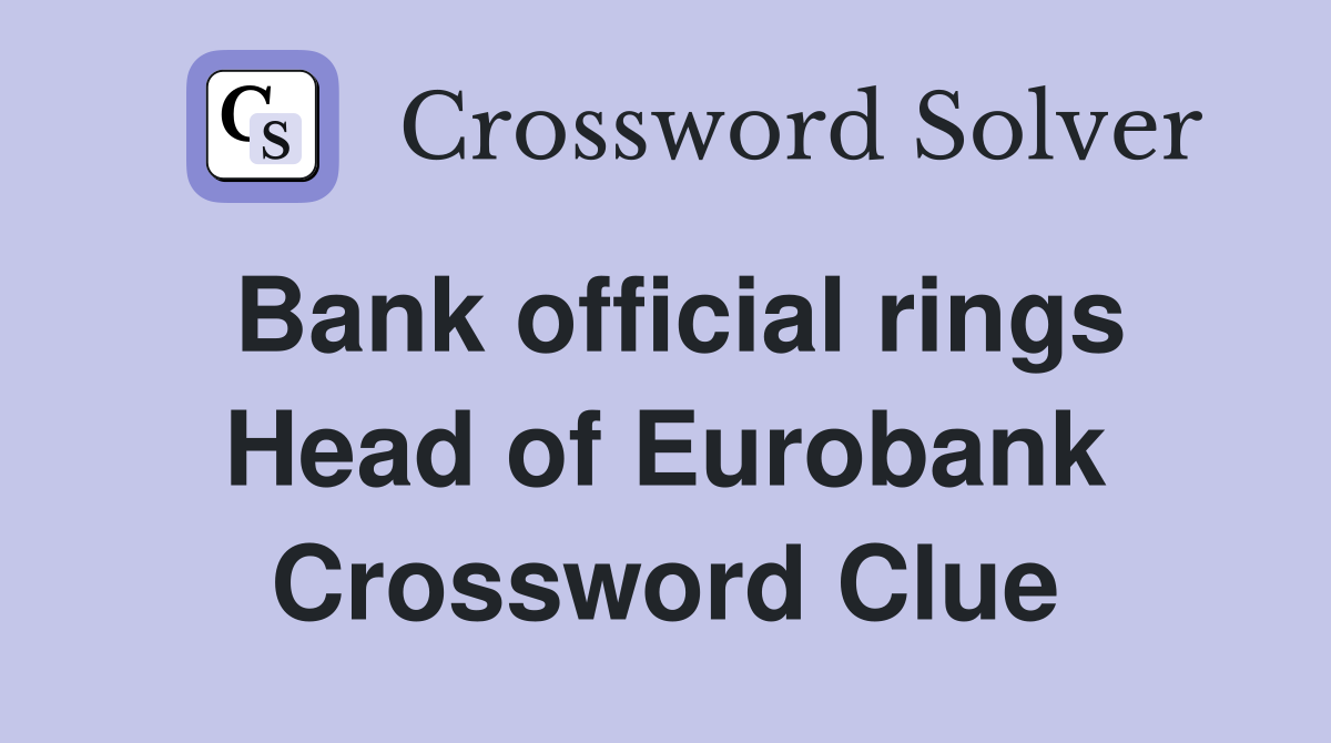 Bank official rings Head of Eurobank Crossword Clue