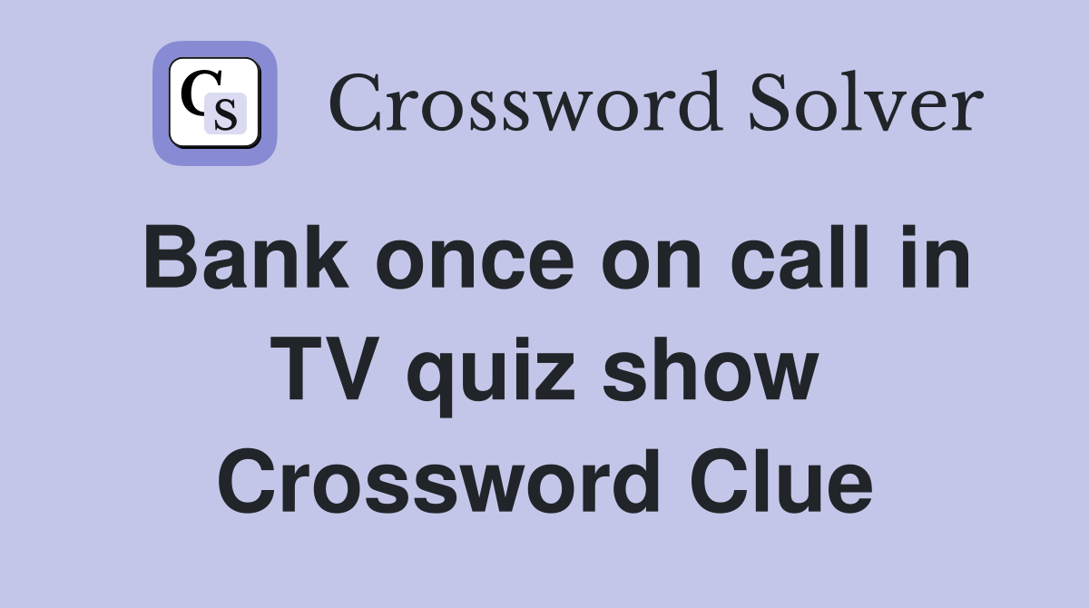 Bank once on call in TV quiz show Crossword Clue