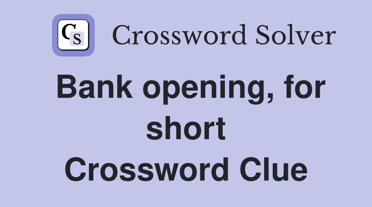 Bank opening, for short Crossword Clue