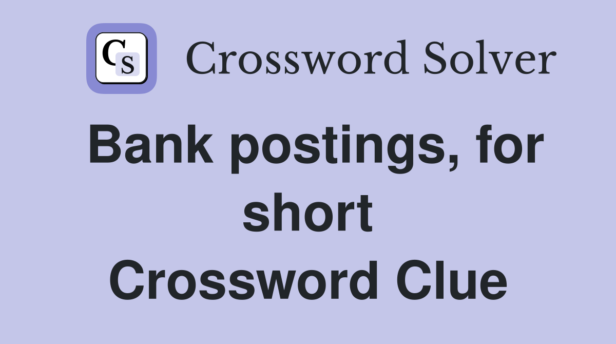 Bank postings, for short Crossword Clue
