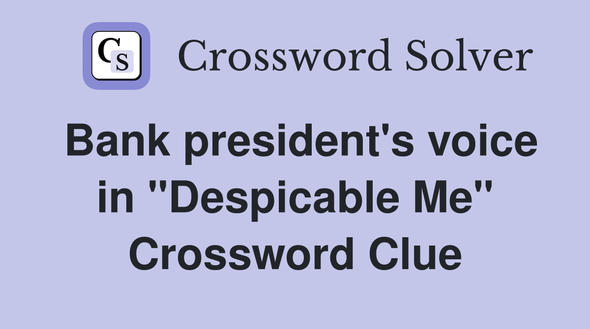 Bank president's voice in "Despicable Me" Crossword Clue