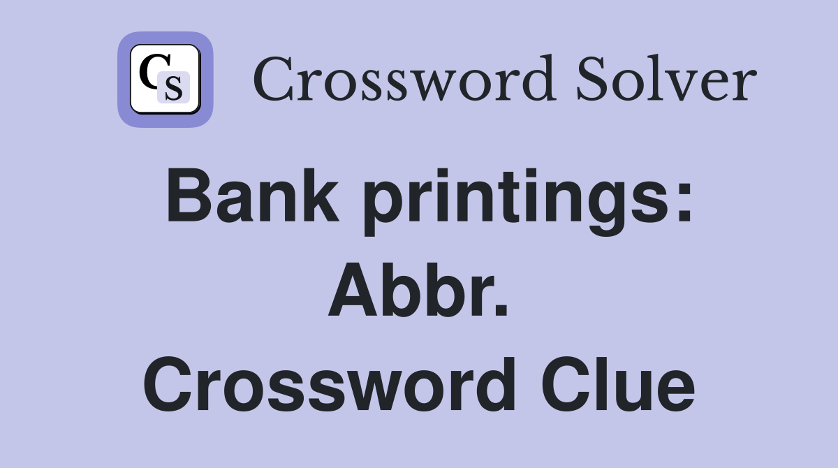 Bank printings: Abbr. Crossword Clue