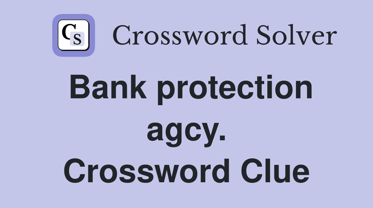 Bank protection agcy. Crossword Clue