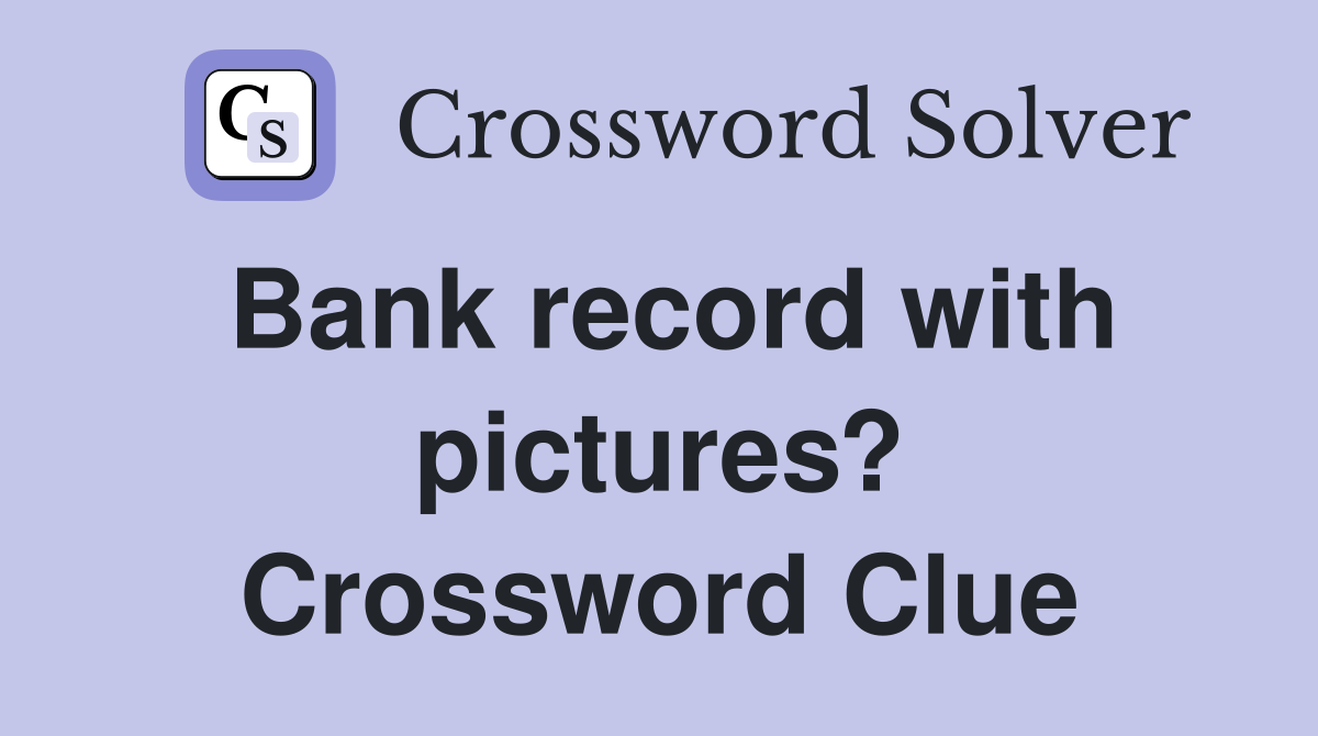 Bank record with pictures? Crossword Clue