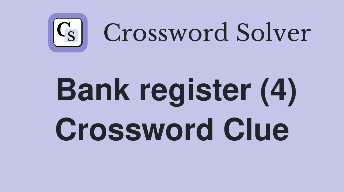 Bank register (4) Crossword Clue