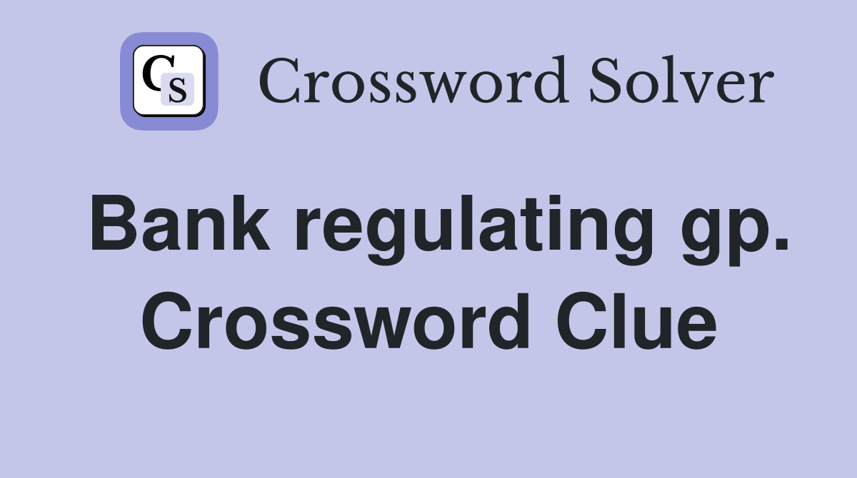 Bank regulating gp. Crossword Clue