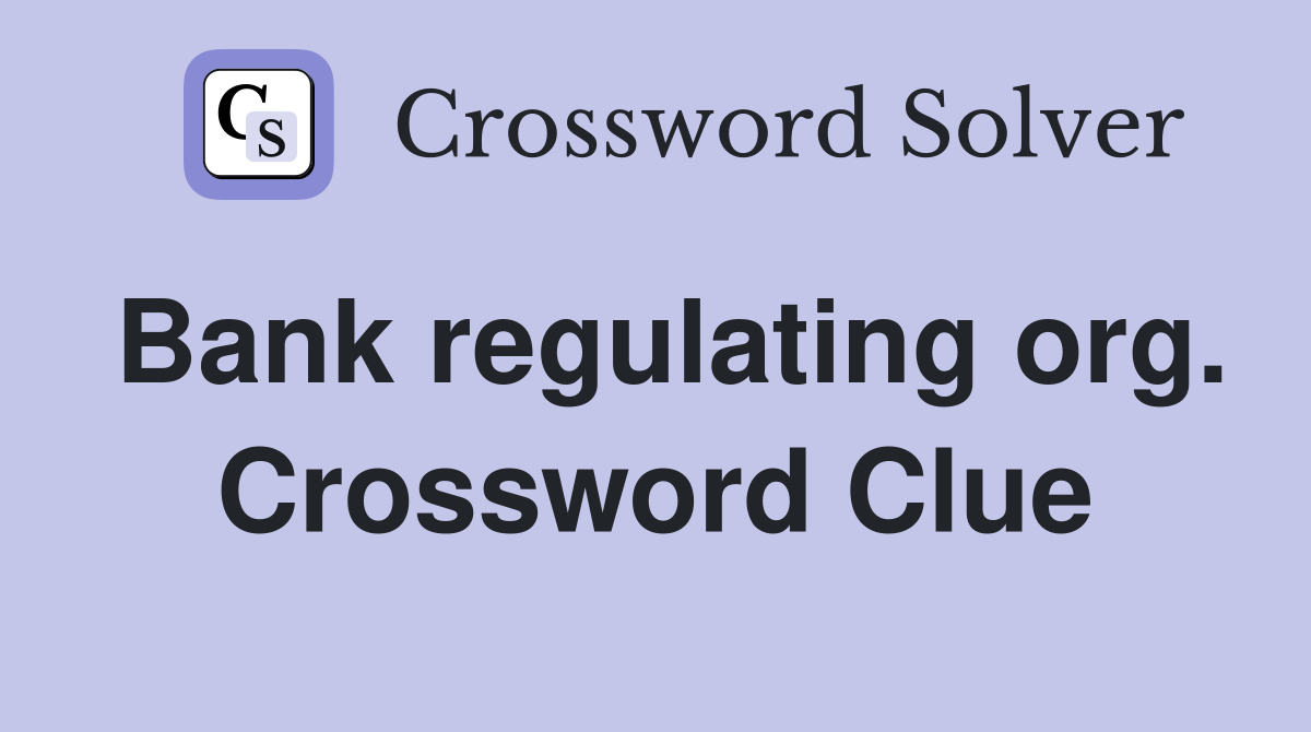 Bank regulating org. Crossword Clue