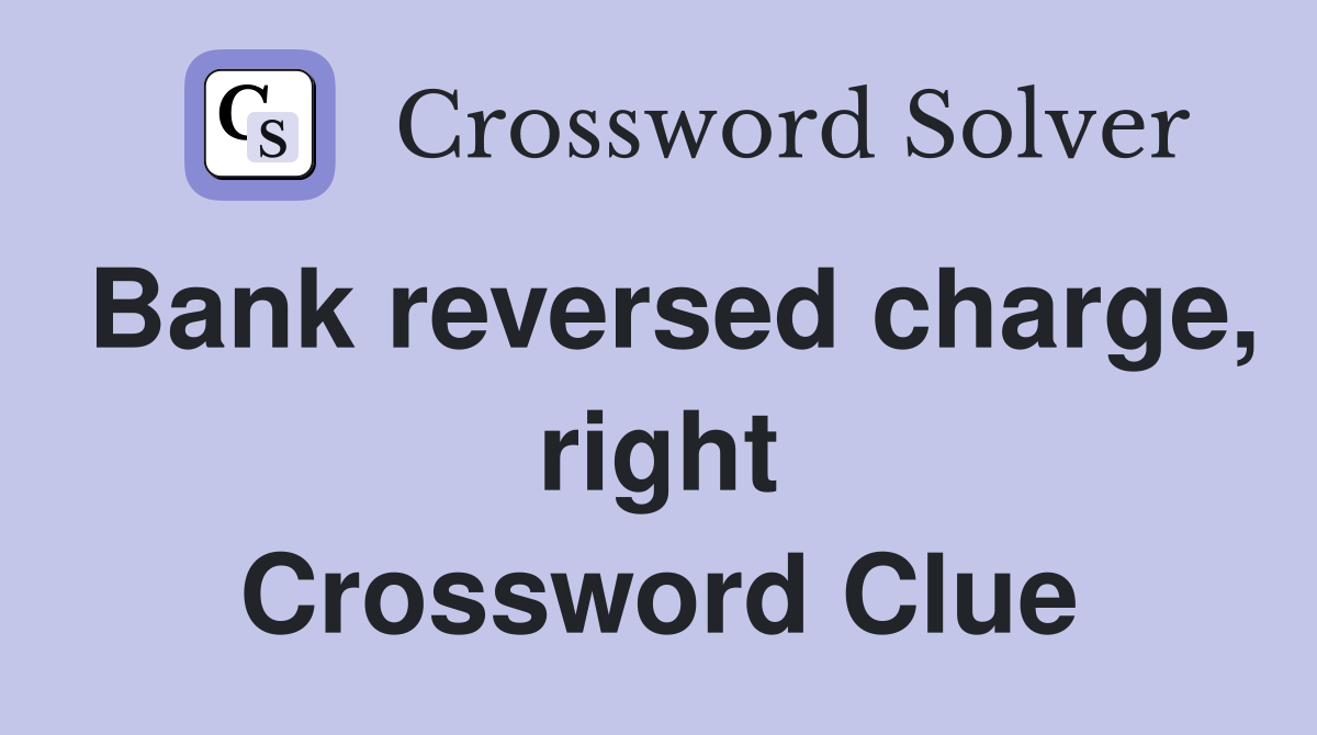 Bank reversed charge, right Crossword Clue