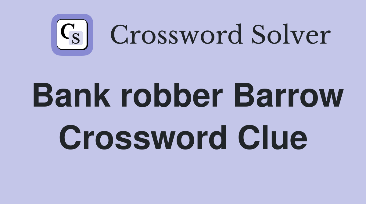 Bank robber Barrow Crossword Clue