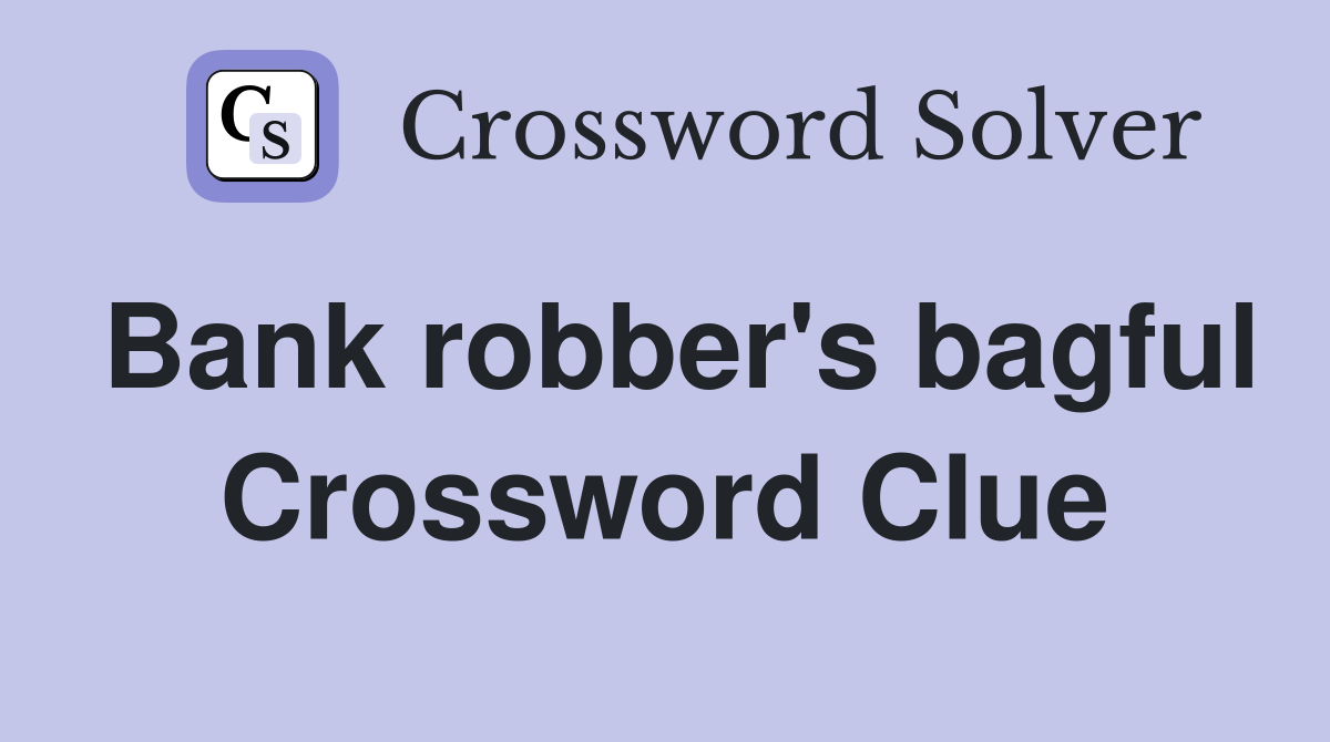 Bank robber's bagful Crossword Clue