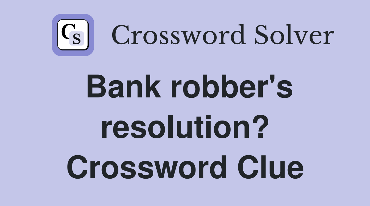 Bank robber's resolution? Crossword Clue