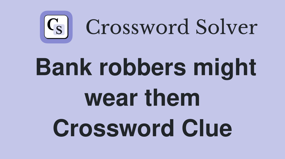 Bank robbers might wear them Crossword Clue