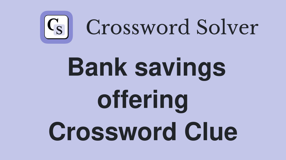 Bank savings offering Crossword Clue