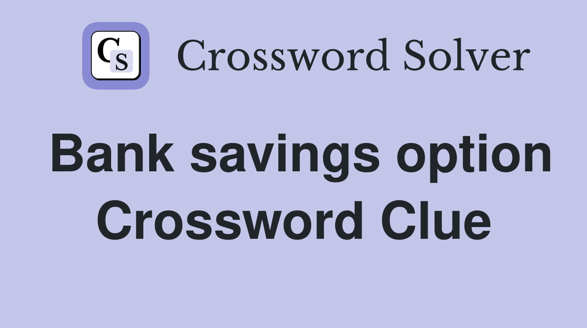 Bank savings option Crossword Clue