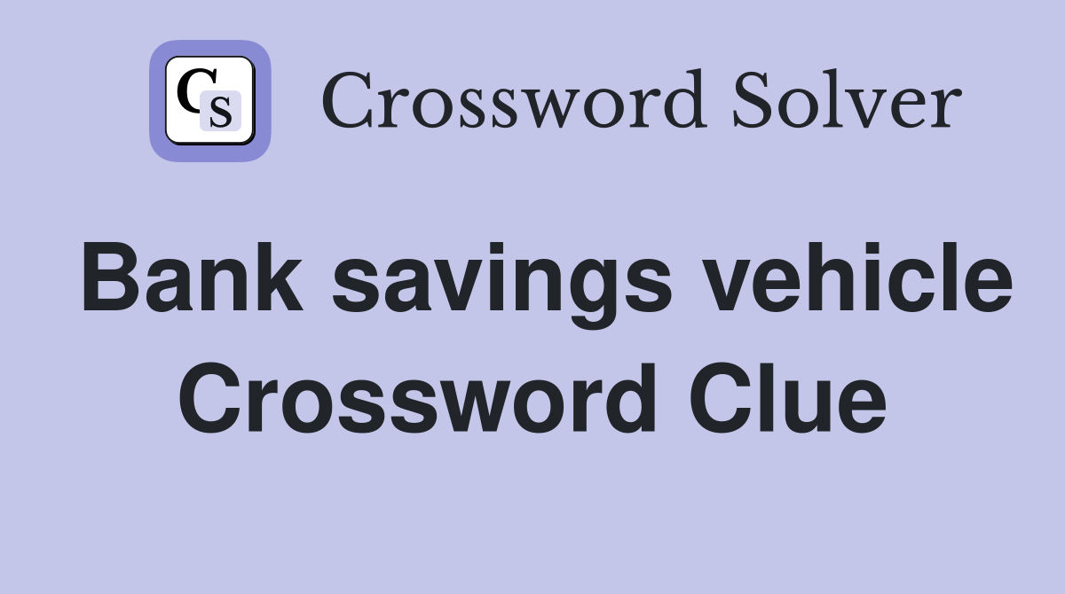Bank savings vehicle Crossword Clue