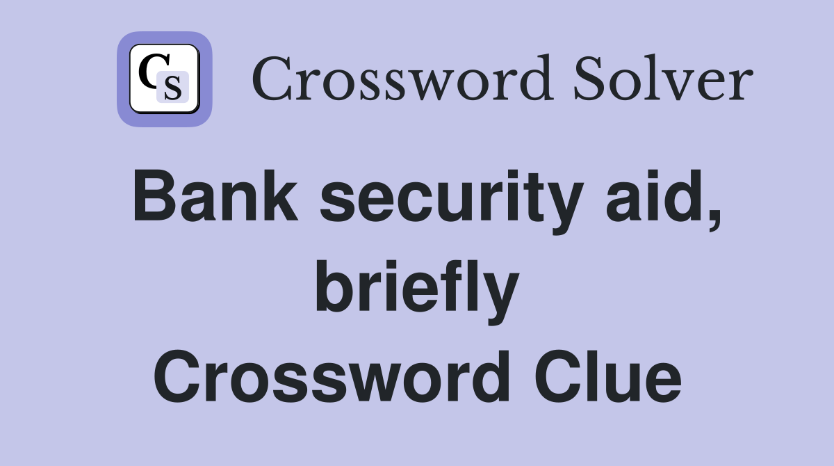 Bank security aid, briefly Crossword Clue
