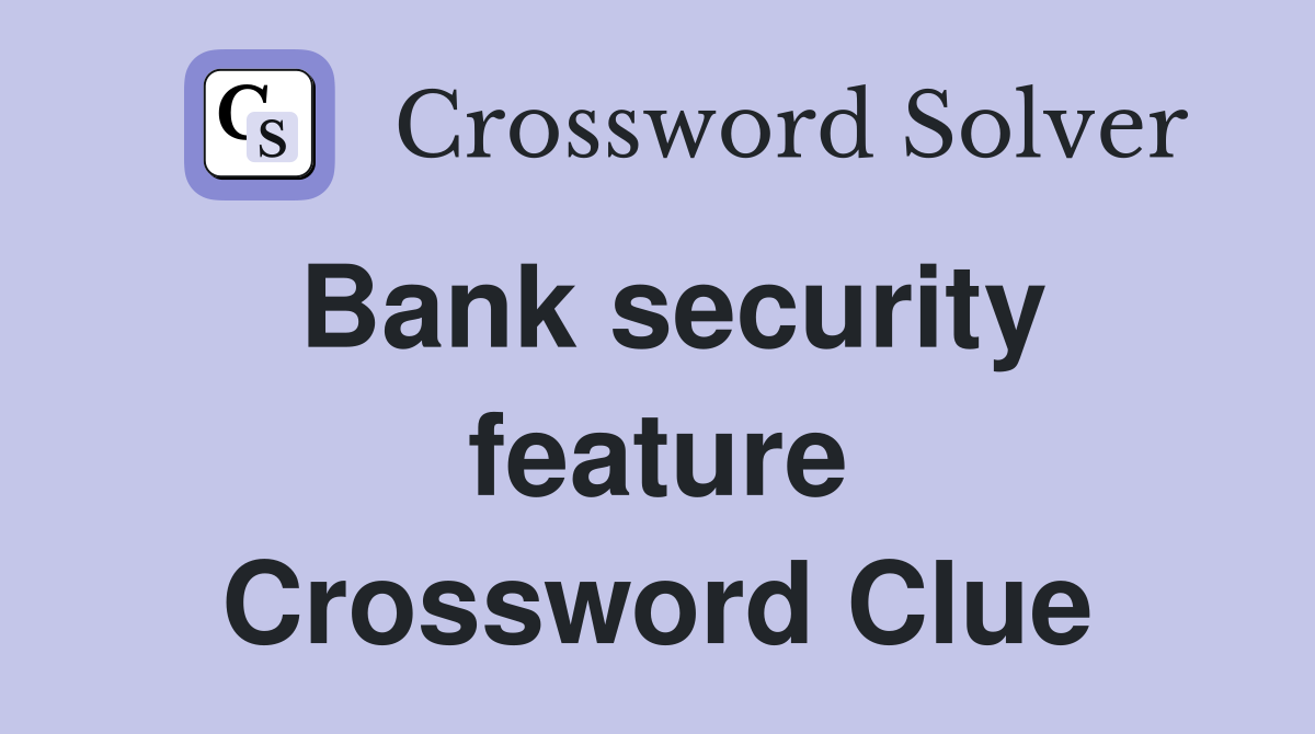 Bank security feature Crossword Clue