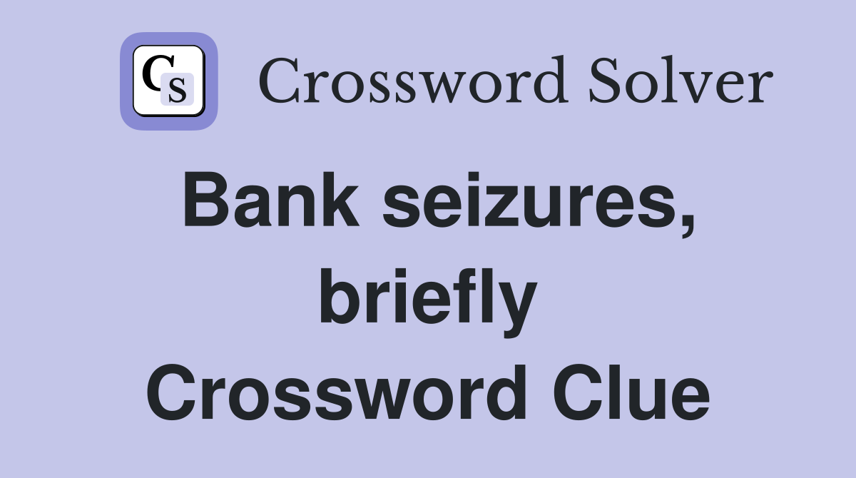 Bank seizures, briefly Crossword Clue
