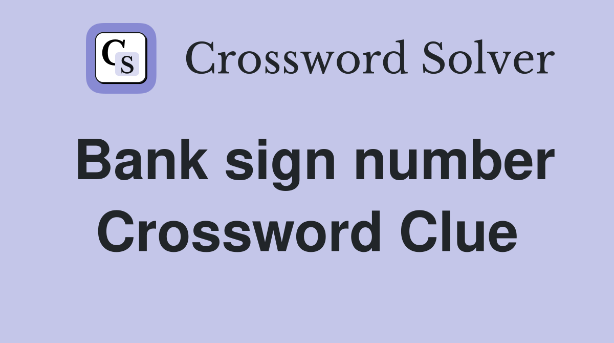 Bank sign number Crossword Clue