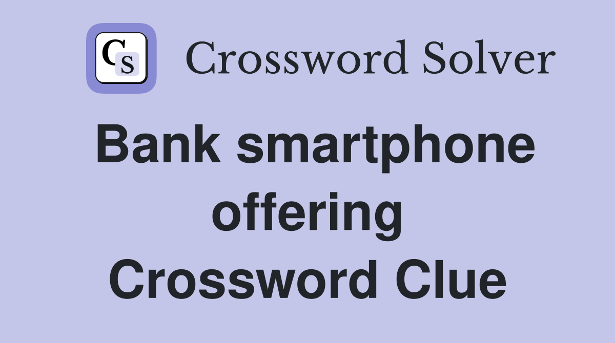 Bank smartphone offering Crossword Clue
