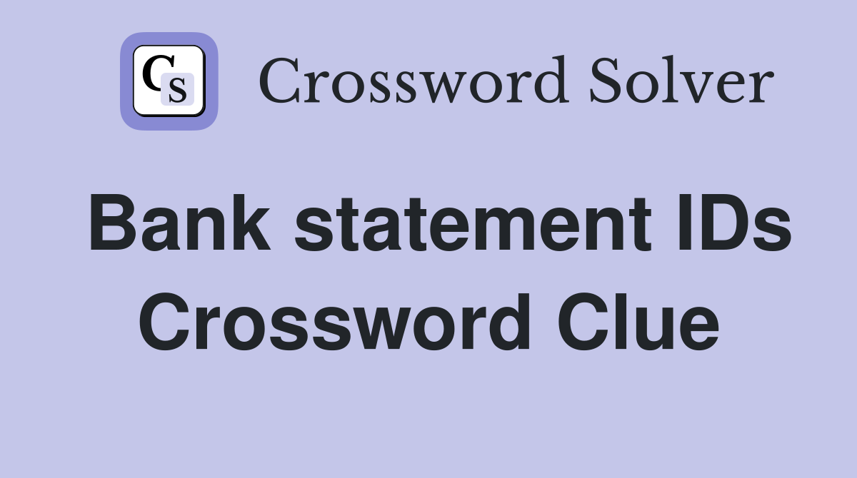 Bank statement IDs Crossword Clue
