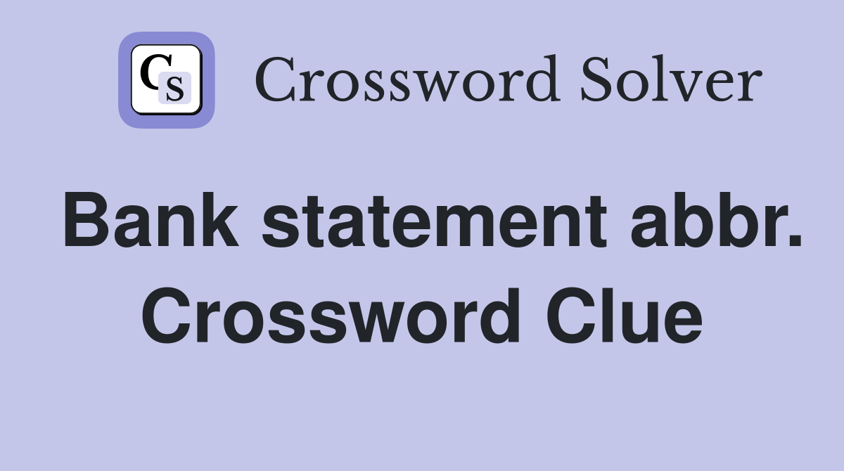 Bank statement abbr. Crossword Clue