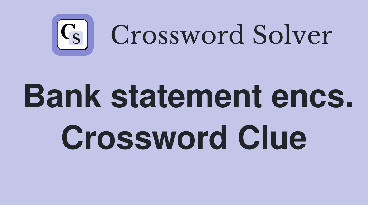 Bank statement encs. Crossword Clue