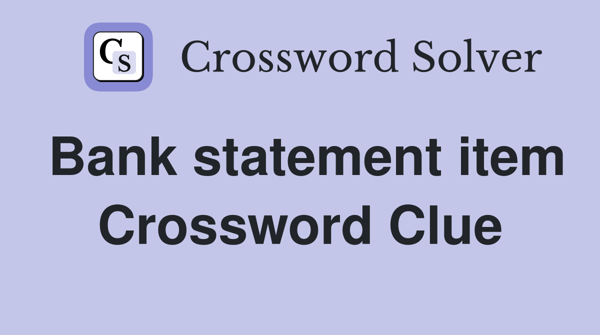 Bank statement item Crossword Clue