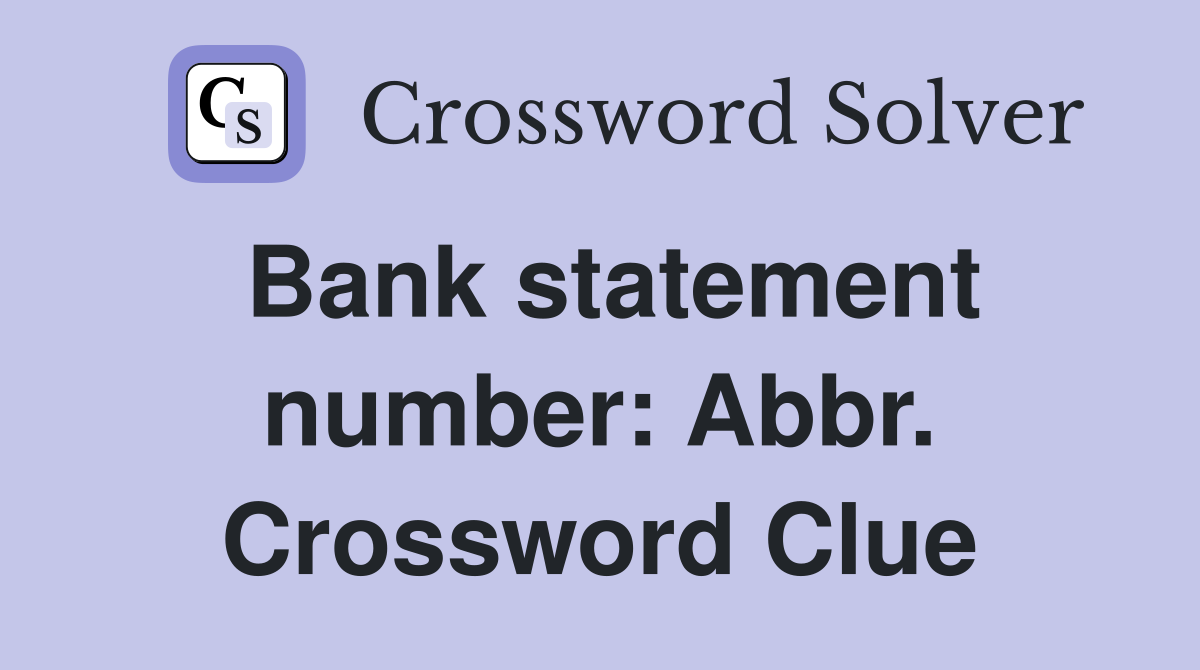 Bank statement number: Abbr. Crossword Clue