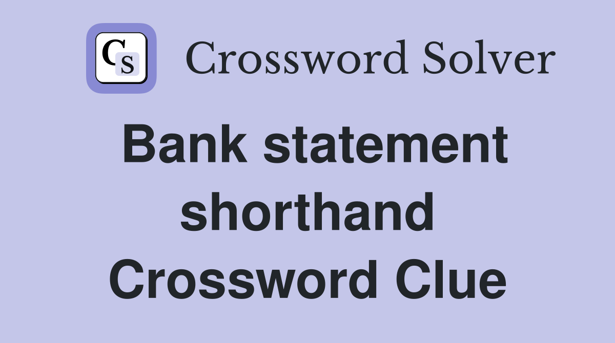 Bank statement shorthand Crossword Clue