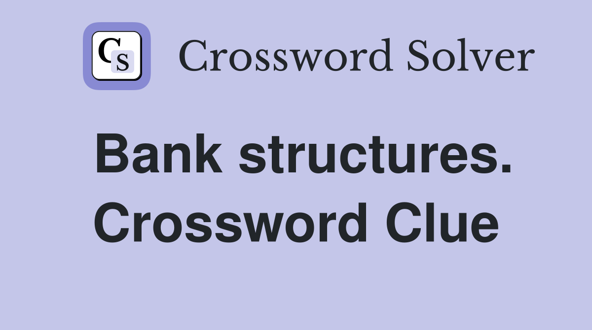 Bank structures. Crossword Clue