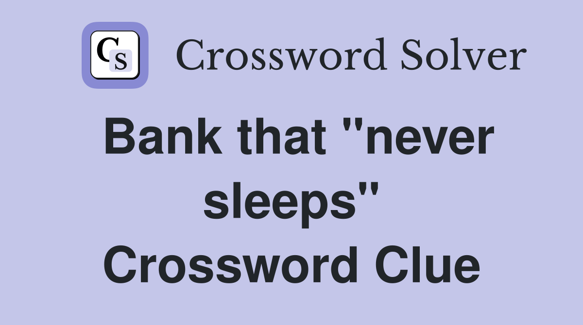 Bank that "never sleeps" Crossword Clue