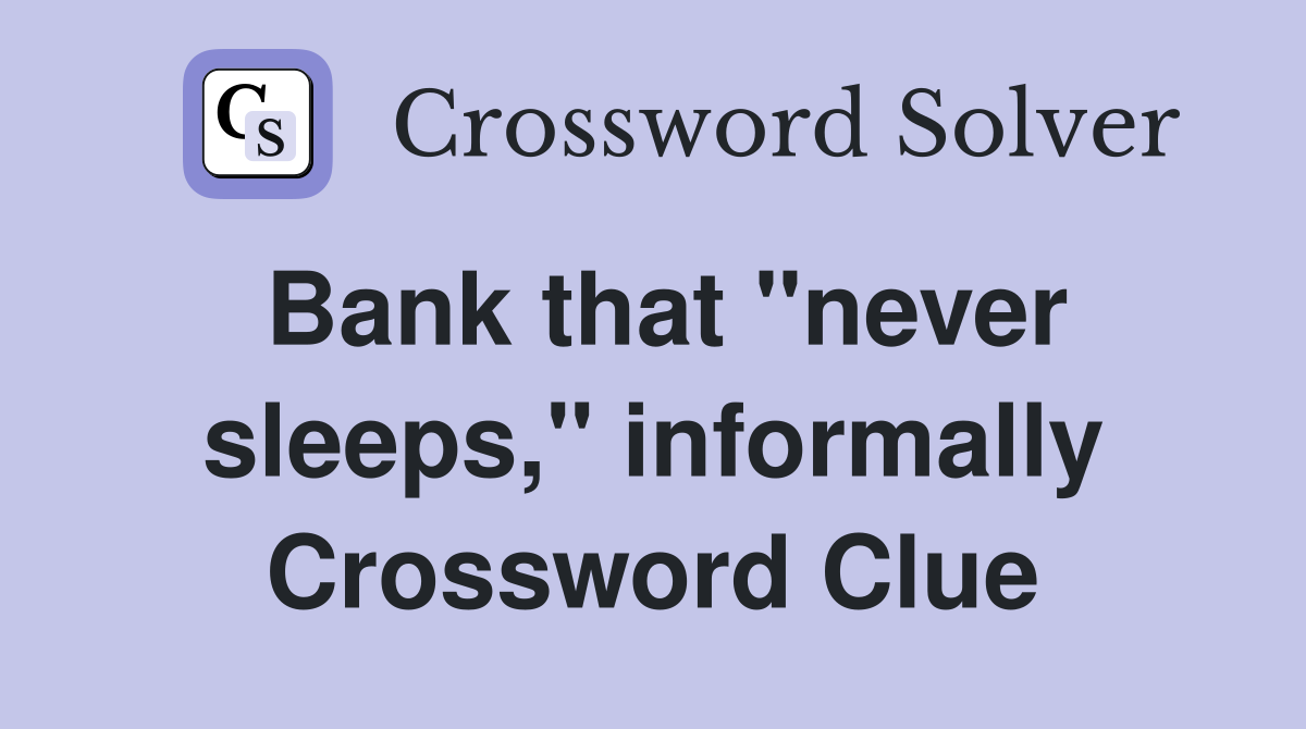 Bank that "never sleeps," informally Crossword Clue