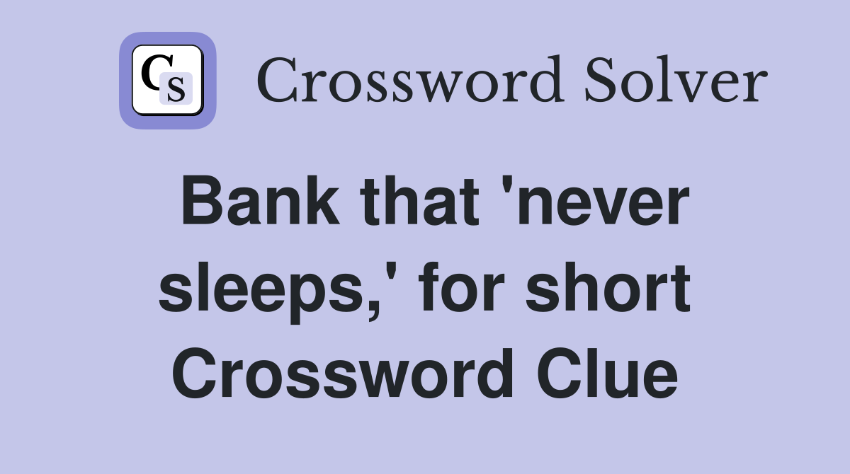 Bank that 'never sleeps,' for short Crossword Clue