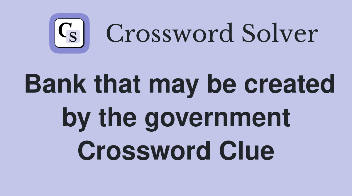 Bank that may be created by the government Crossword Clue