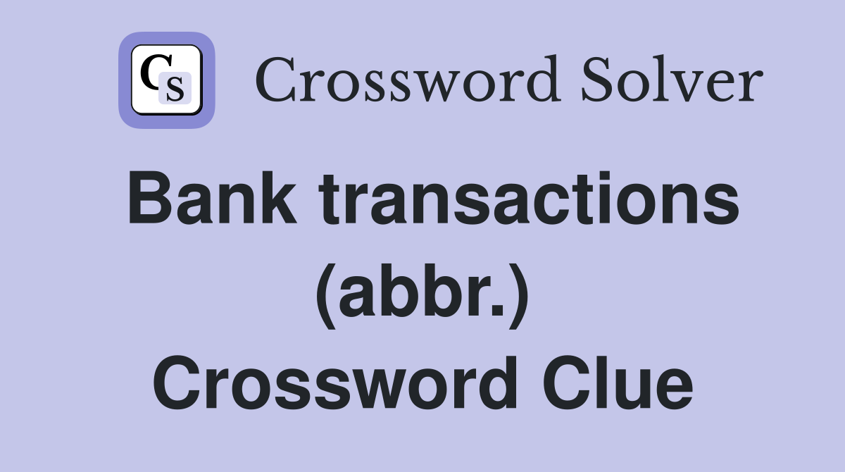 Bank transactions (abbr.) Crossword Clue
