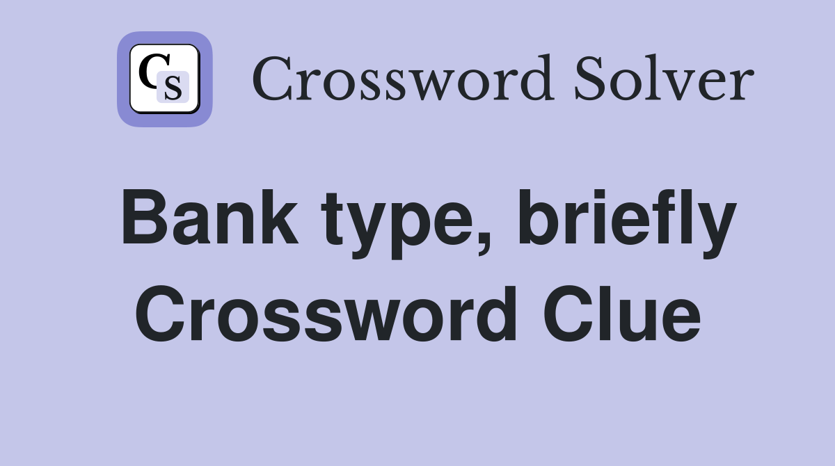 Bank type, briefly Crossword Clue