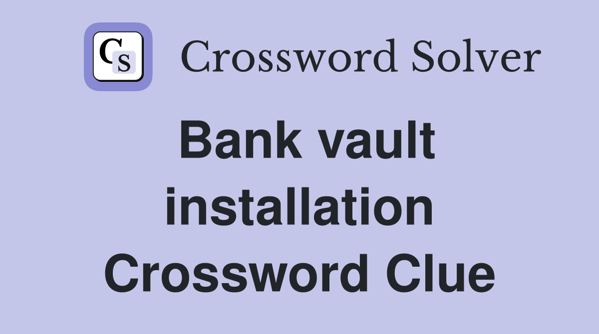 Bank vault installation Crossword Clue