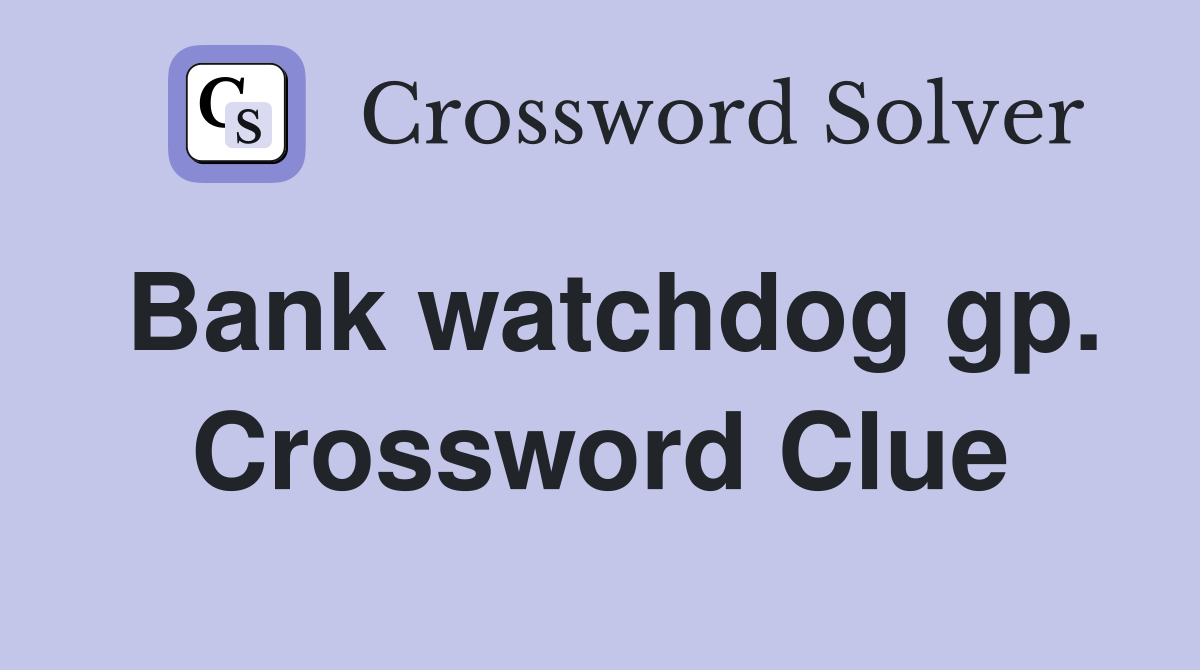 Bank watchdog gp. Crossword Clue